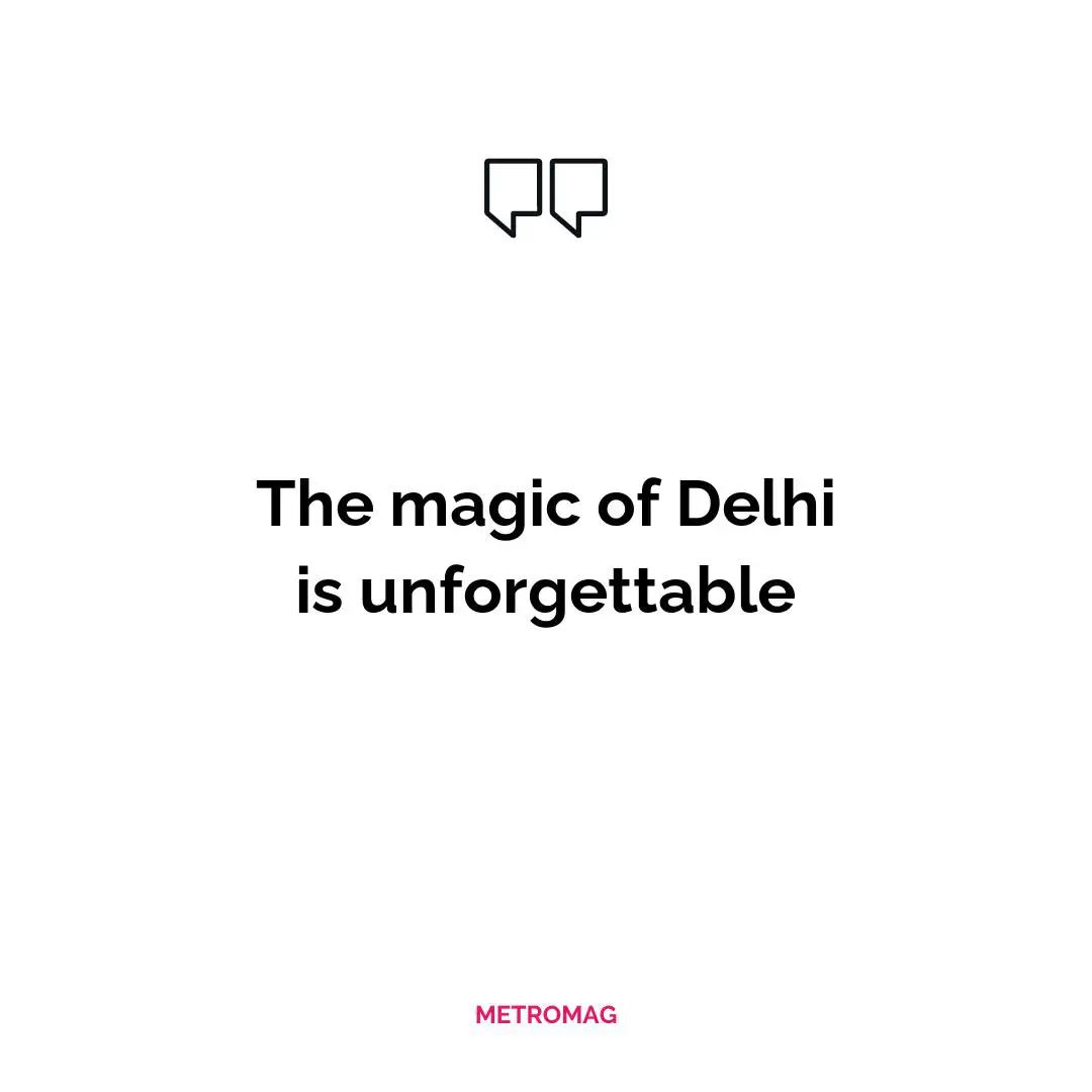 The magic of Delhi is unforgettable