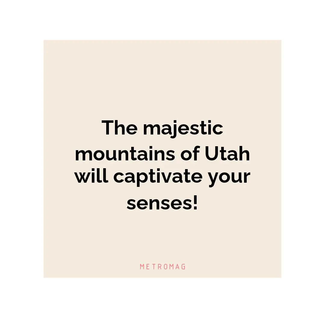 The majestic mountains of Utah will captivate your senses!