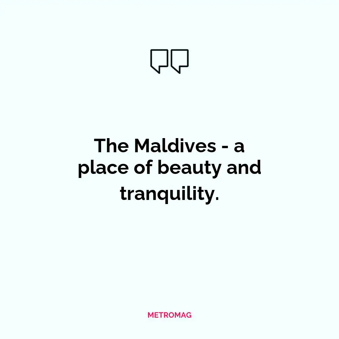 The Maldives - a place of beauty and tranquility.