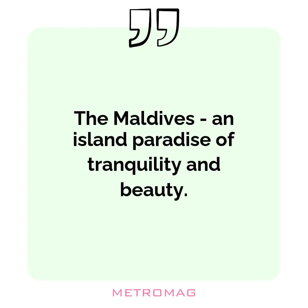 The Maldives - an island paradise of tranquility and beauty.