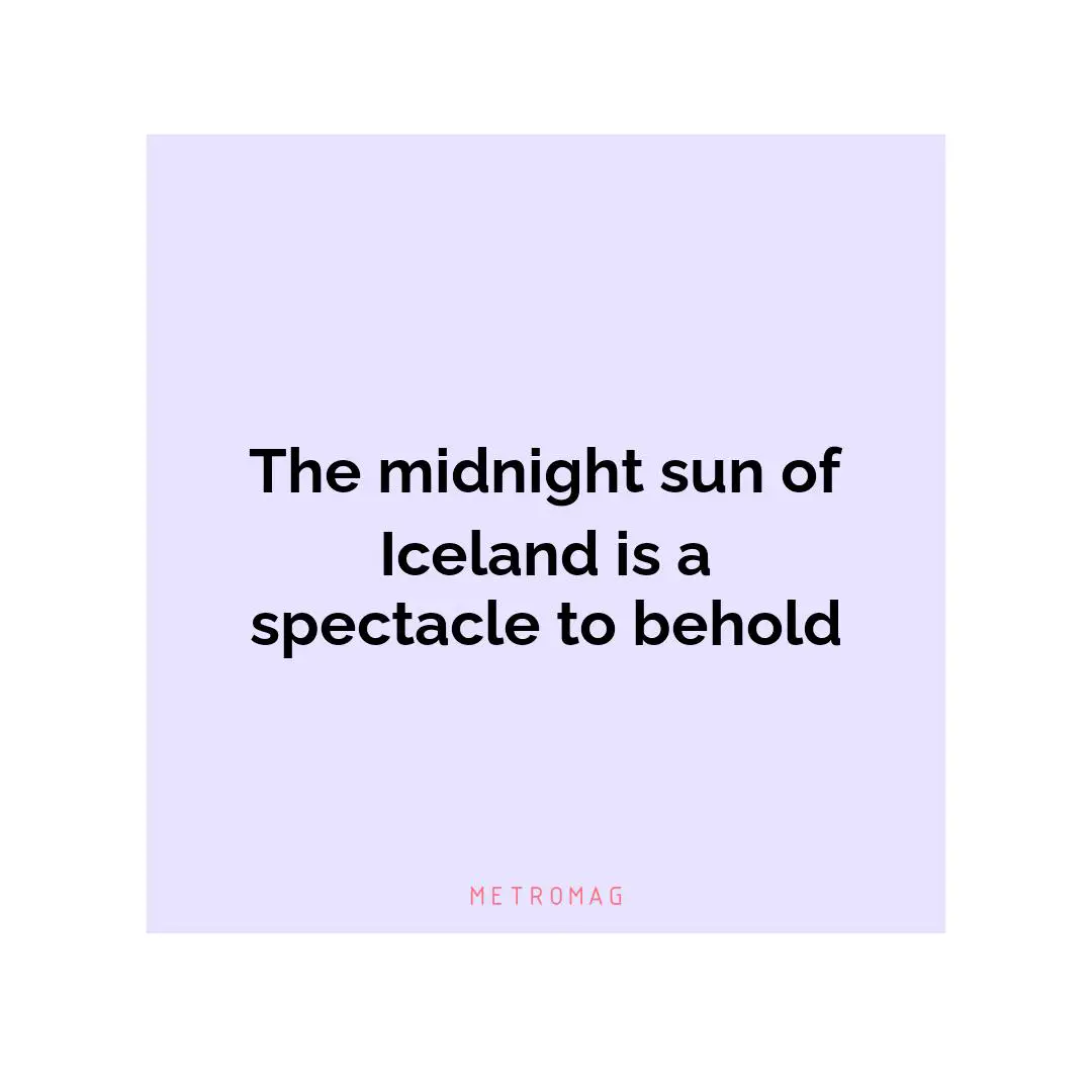 The midnight sun of Iceland is a spectacle to behold