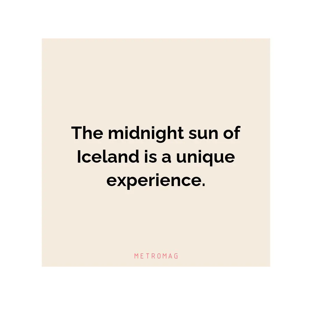 The midnight sun of Iceland is a unique experience.