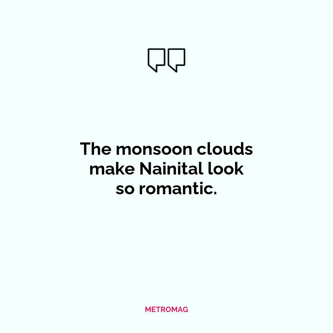 The monsoon clouds make Nainital look so romantic.