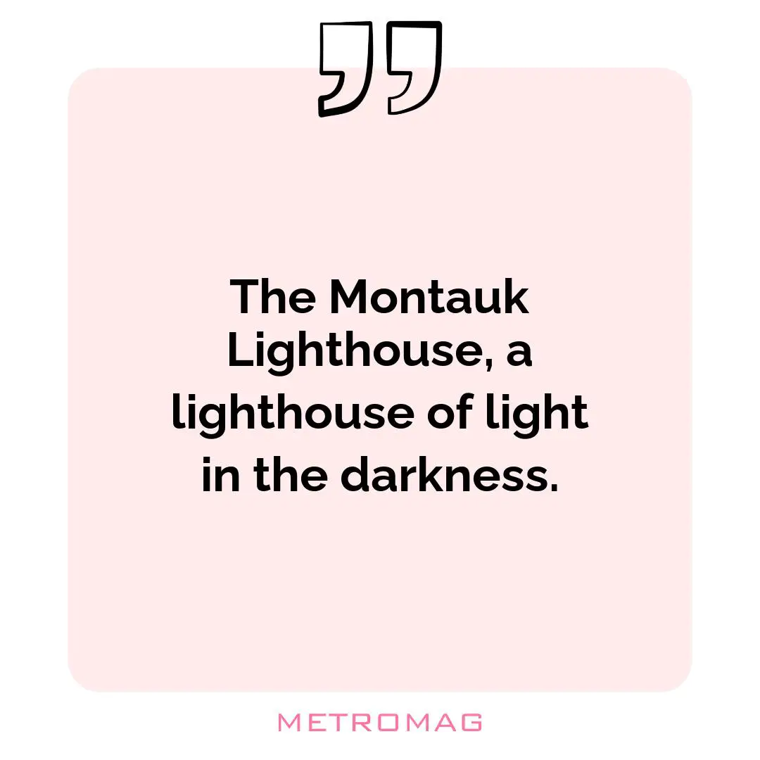 The Montauk Lighthouse, a lighthouse of light in the darkness.