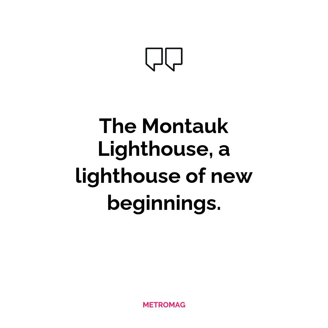 The Montauk Lighthouse, a lighthouse of new beginnings.
