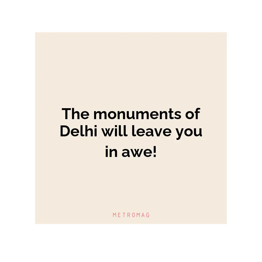 The monuments of Delhi will leave you in awe!