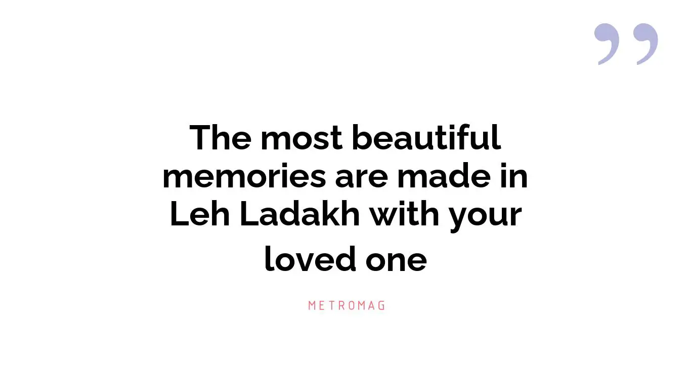 The most beautiful memories are made in Leh Ladakh with your loved one