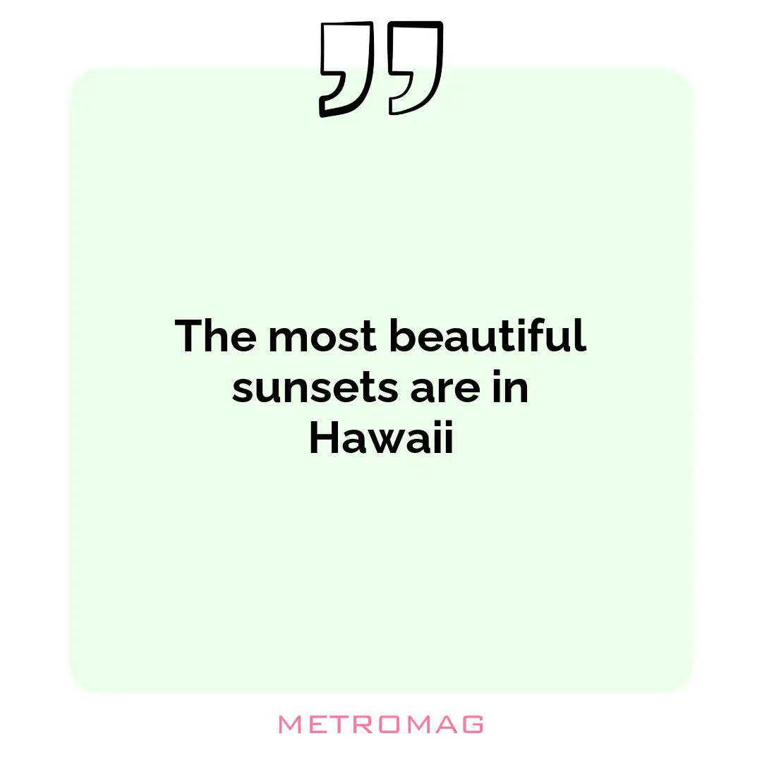 The most beautiful sunsets are in Hawaii