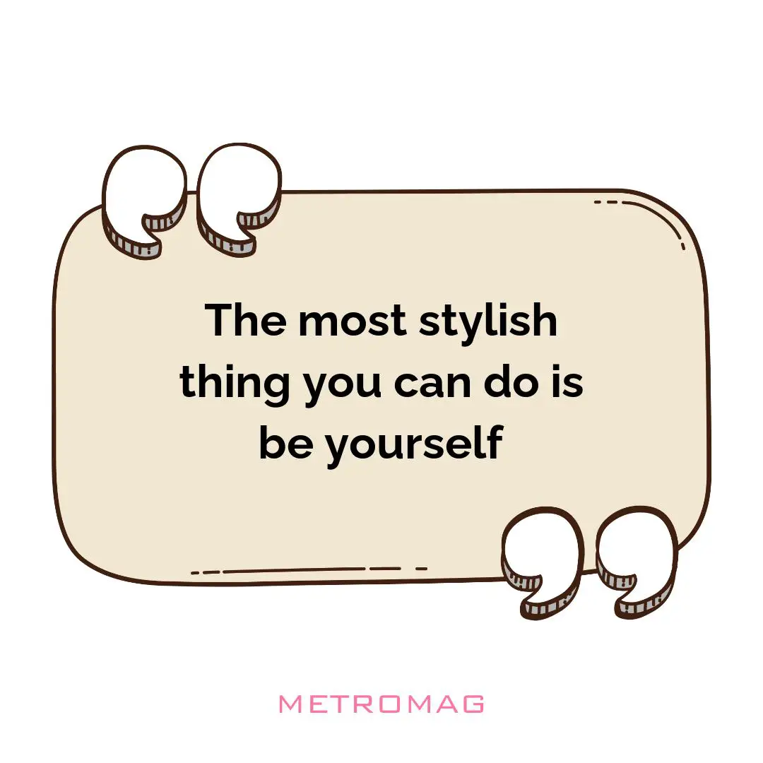 The most stylish thing you can do is be yourself