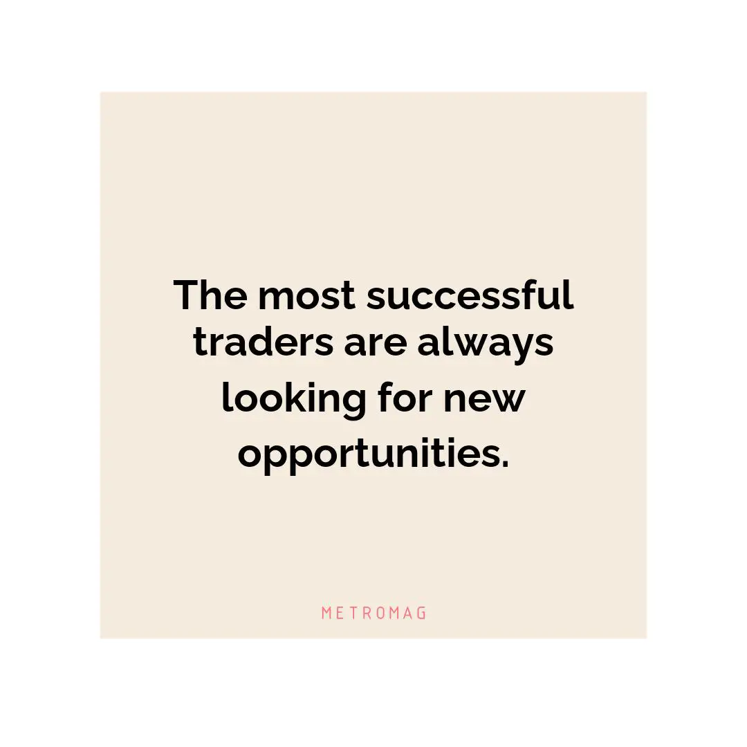The most successful traders are always looking for new opportunities.