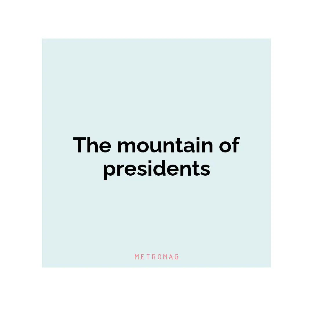 The mountain of presidents