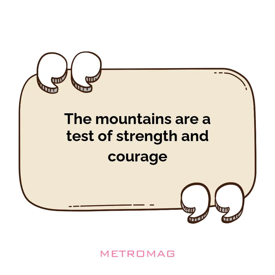 The mountains are a test of strength and courage