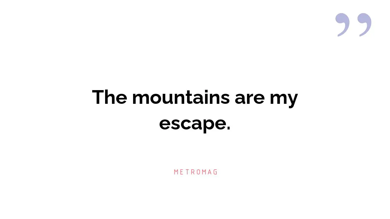 The mountains are my escape.