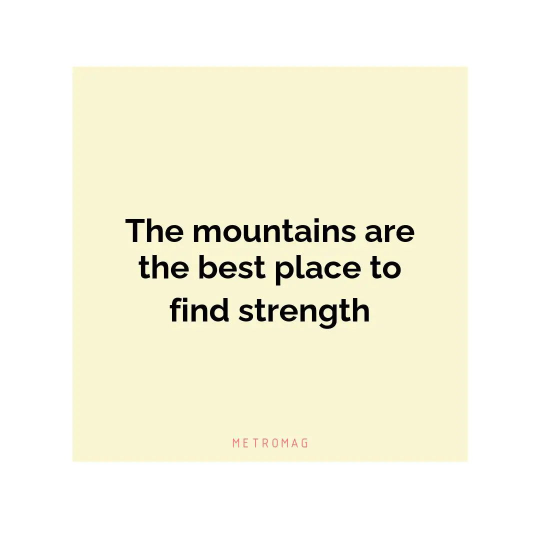 The mountains are the best place to find strength