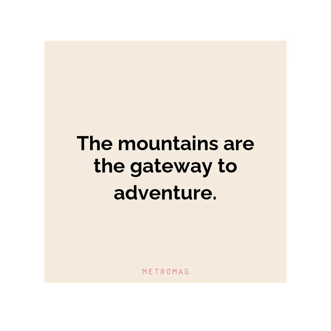 The mountains are the gateway to adventure.