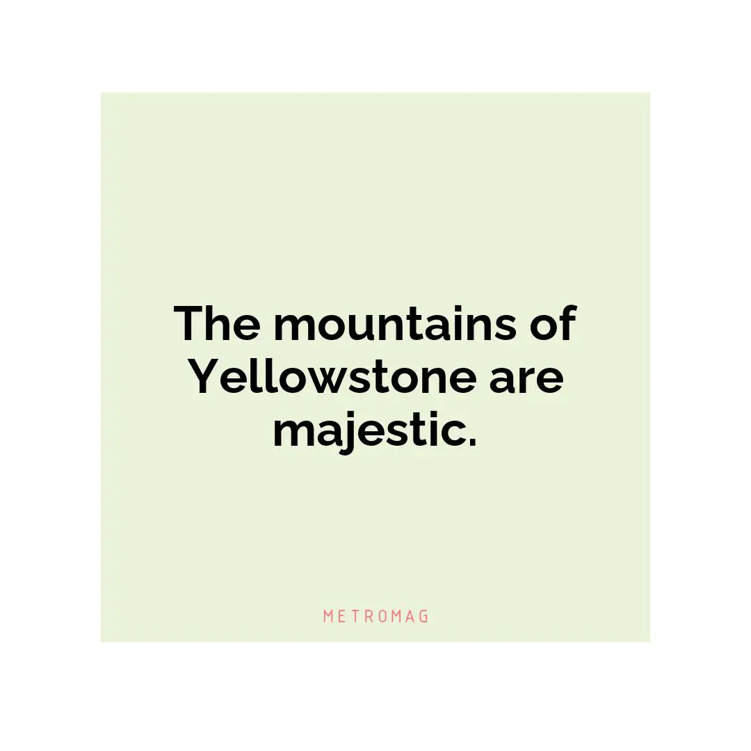 The mountains of Yellowstone are majestic.