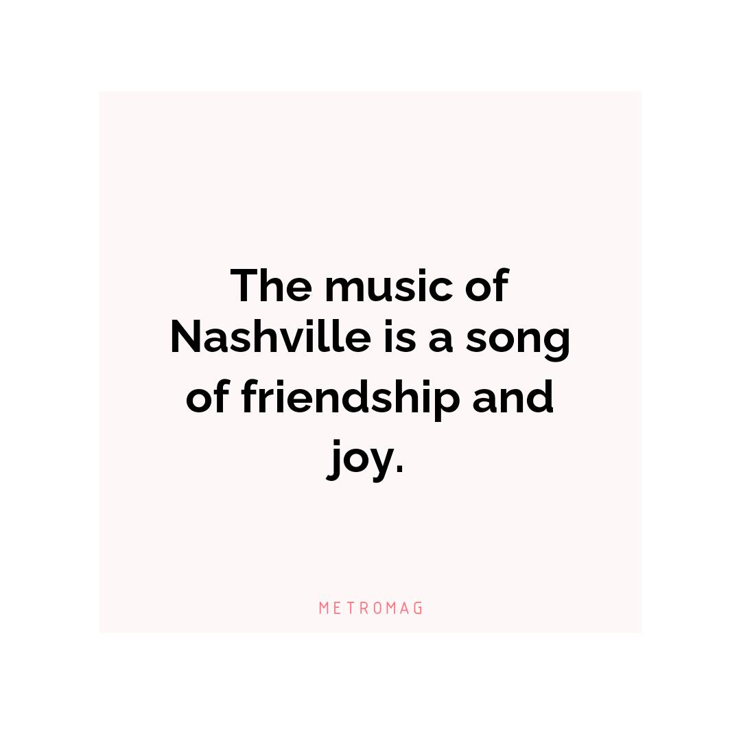 The music of Nashville is a song of friendship and joy.
