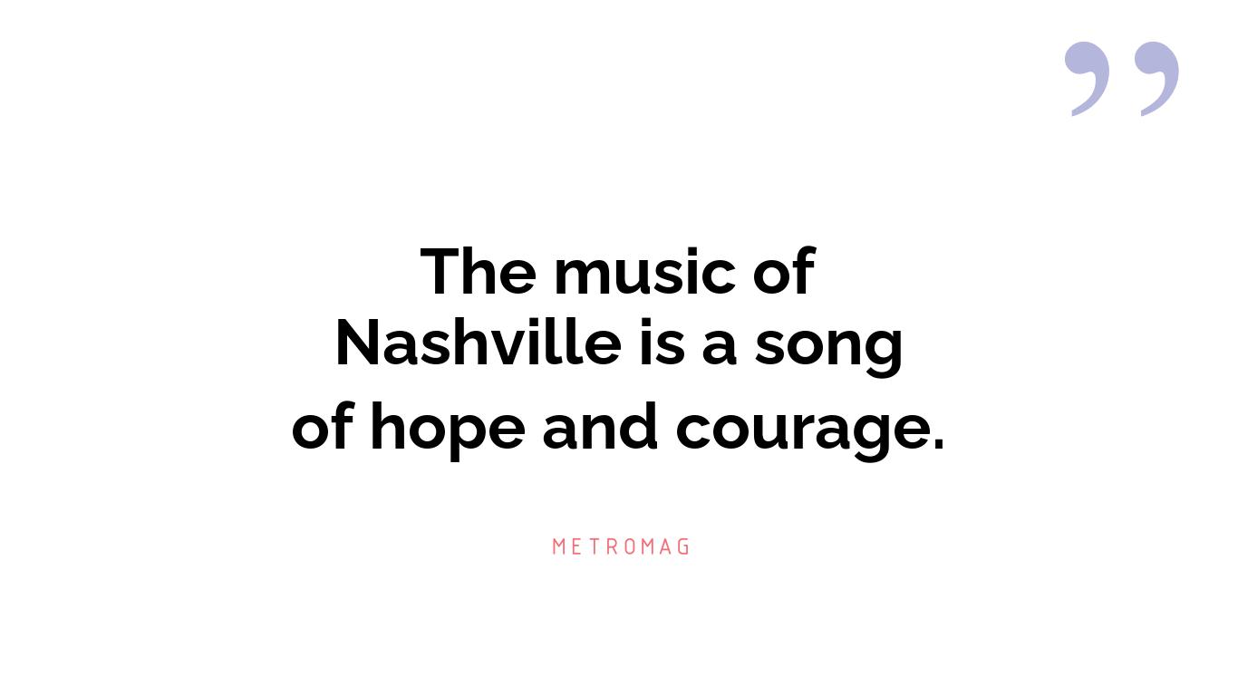 The music of Nashville is a song of hope and courage.