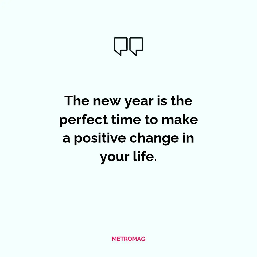 The new year is the perfect time to make a positive change in your life.