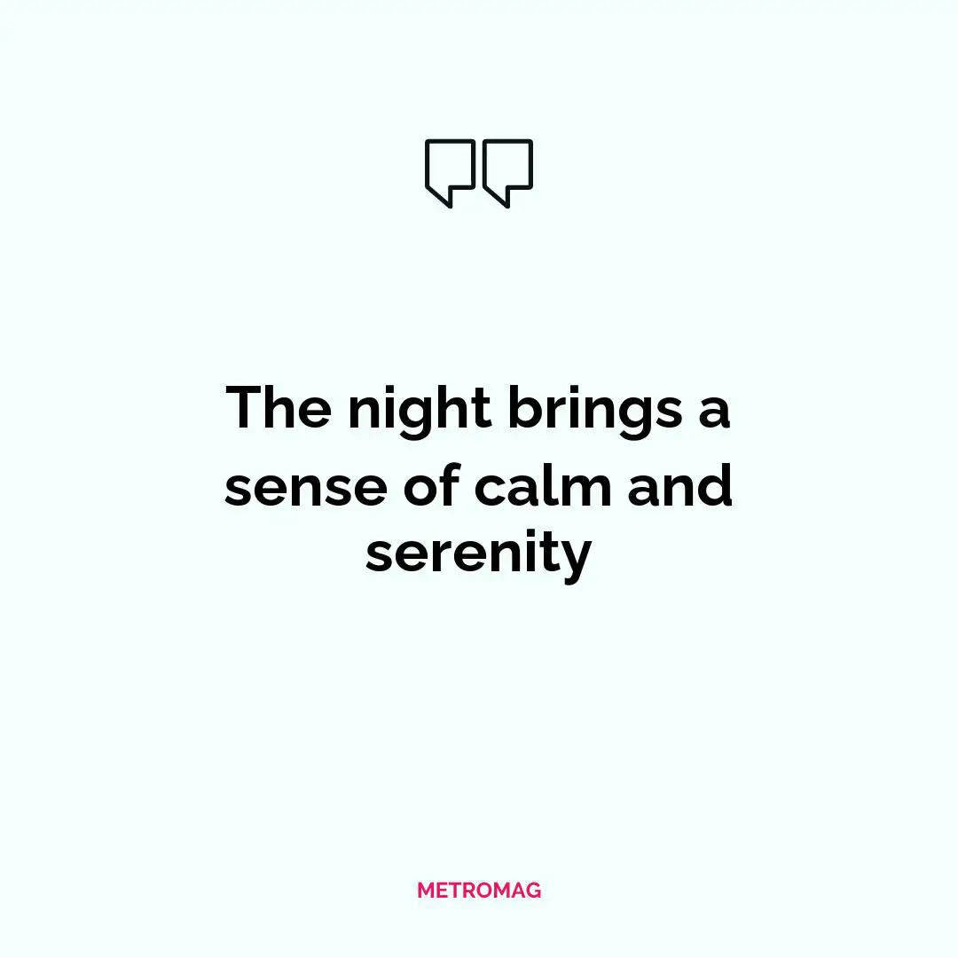 The night brings a sense of calm and serenity