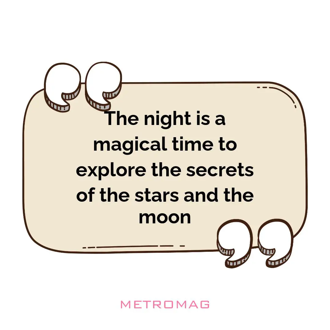 The night is a magical time to explore the secrets of the stars and the moon