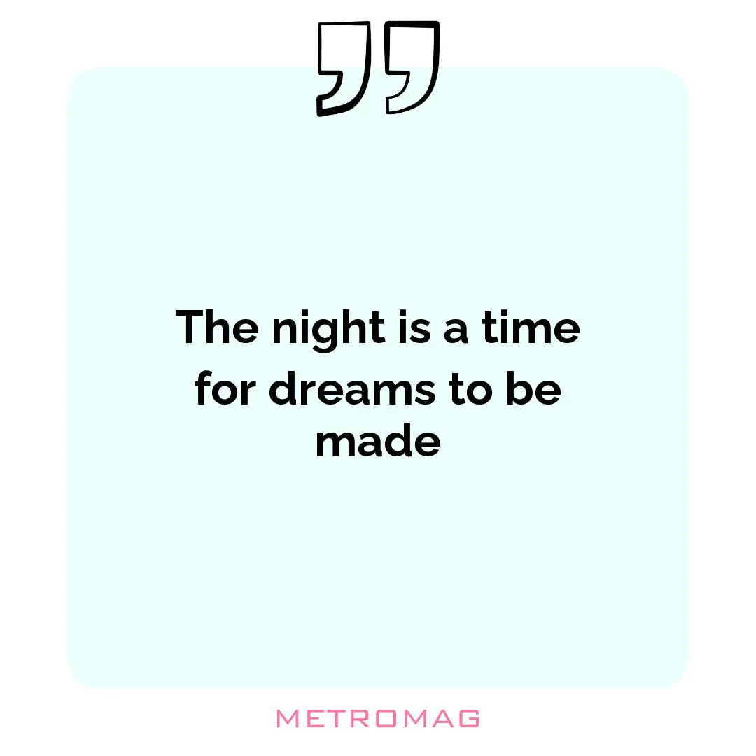 The night is a time for dreams to be made