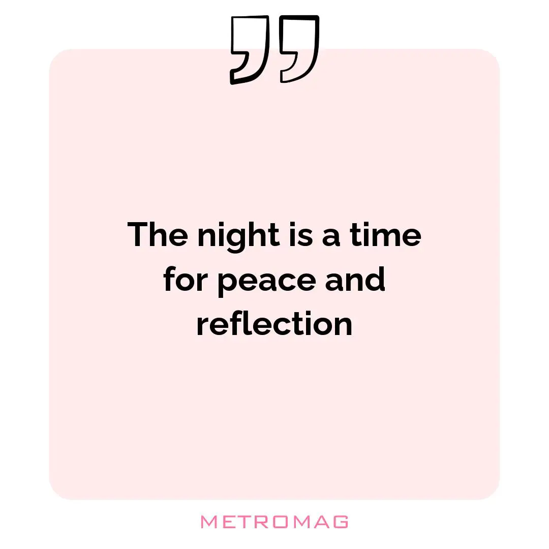 The night is a time for peace and reflection