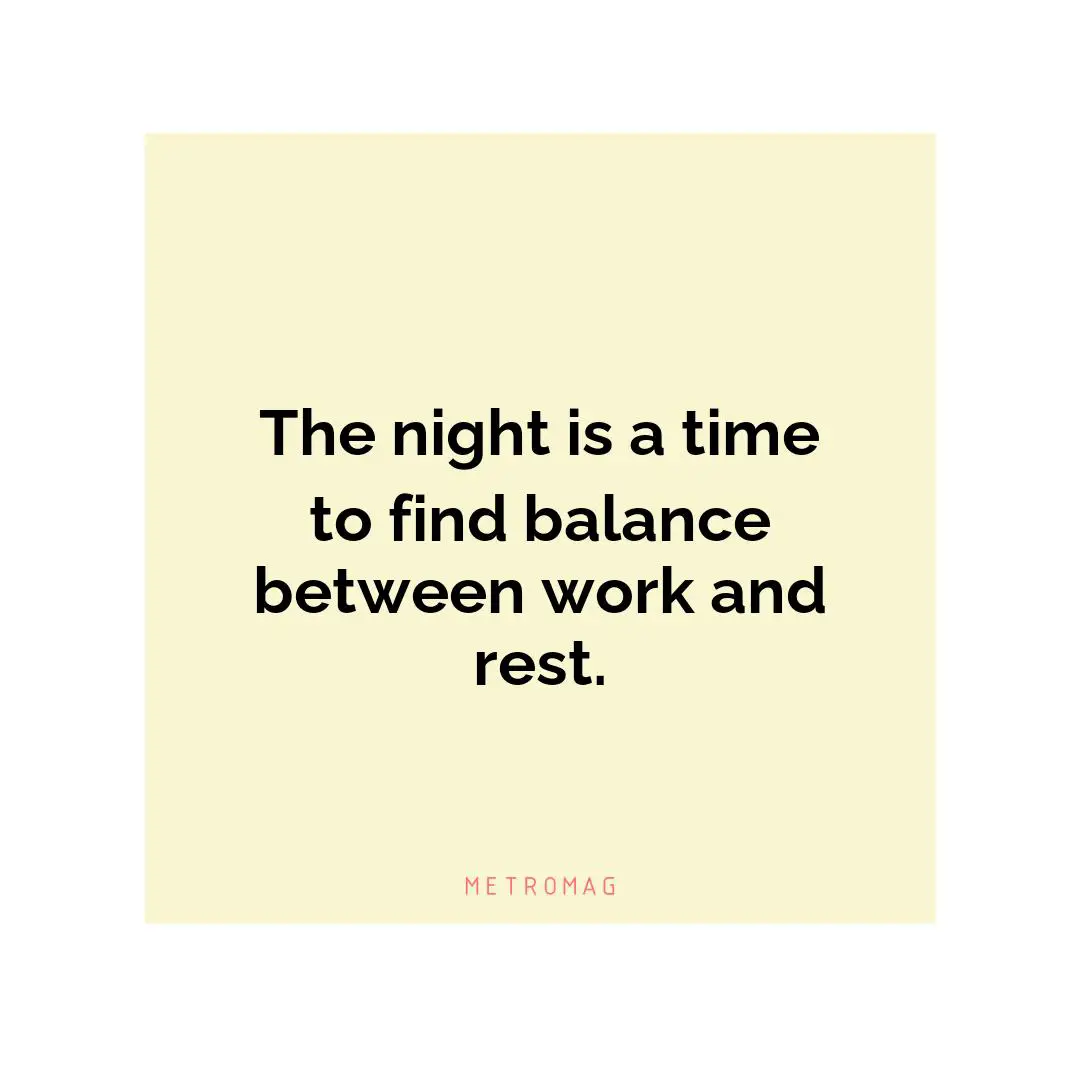 The night is a time to find balance between work and rest.