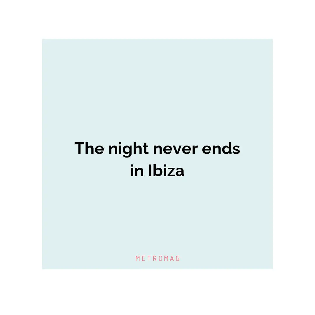The night never ends in Ibiza
