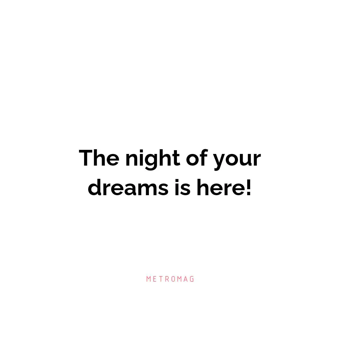 The night of your dreams is here!