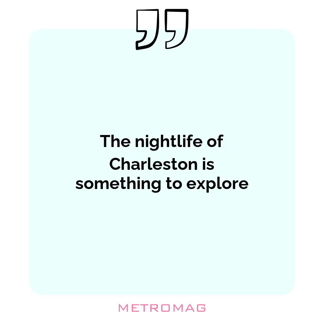 The nightlife of Charleston is something to explore