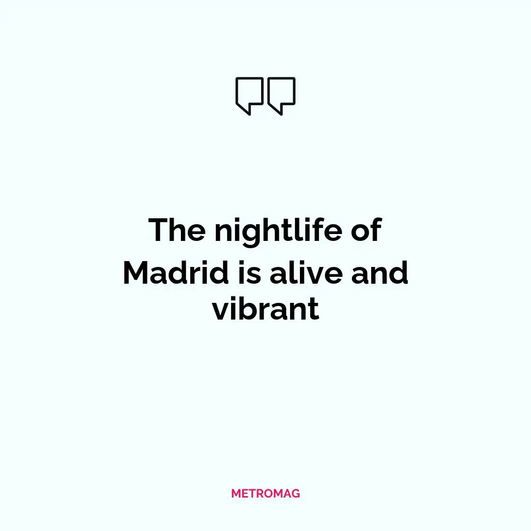 The nightlife of Madrid is alive and vibrant