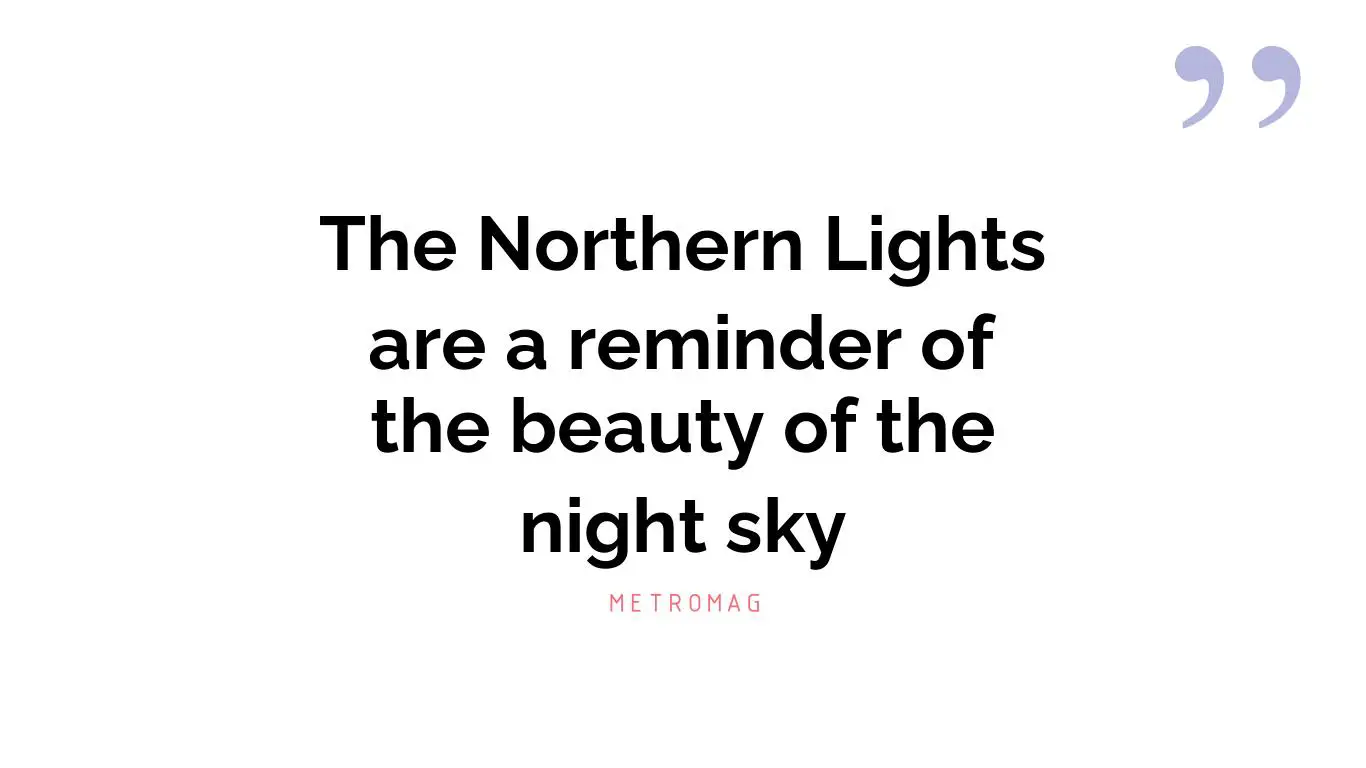 The Northern Lights are a reminder of the beauty of the night sky
