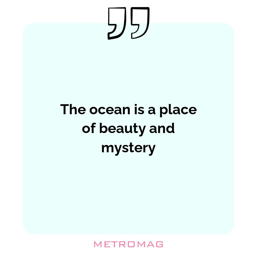 The ocean is a place of beauty and mystery