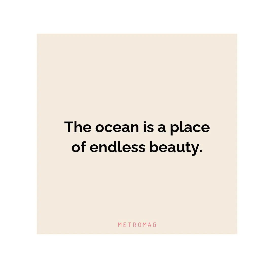 The ocean is a place of endless beauty.