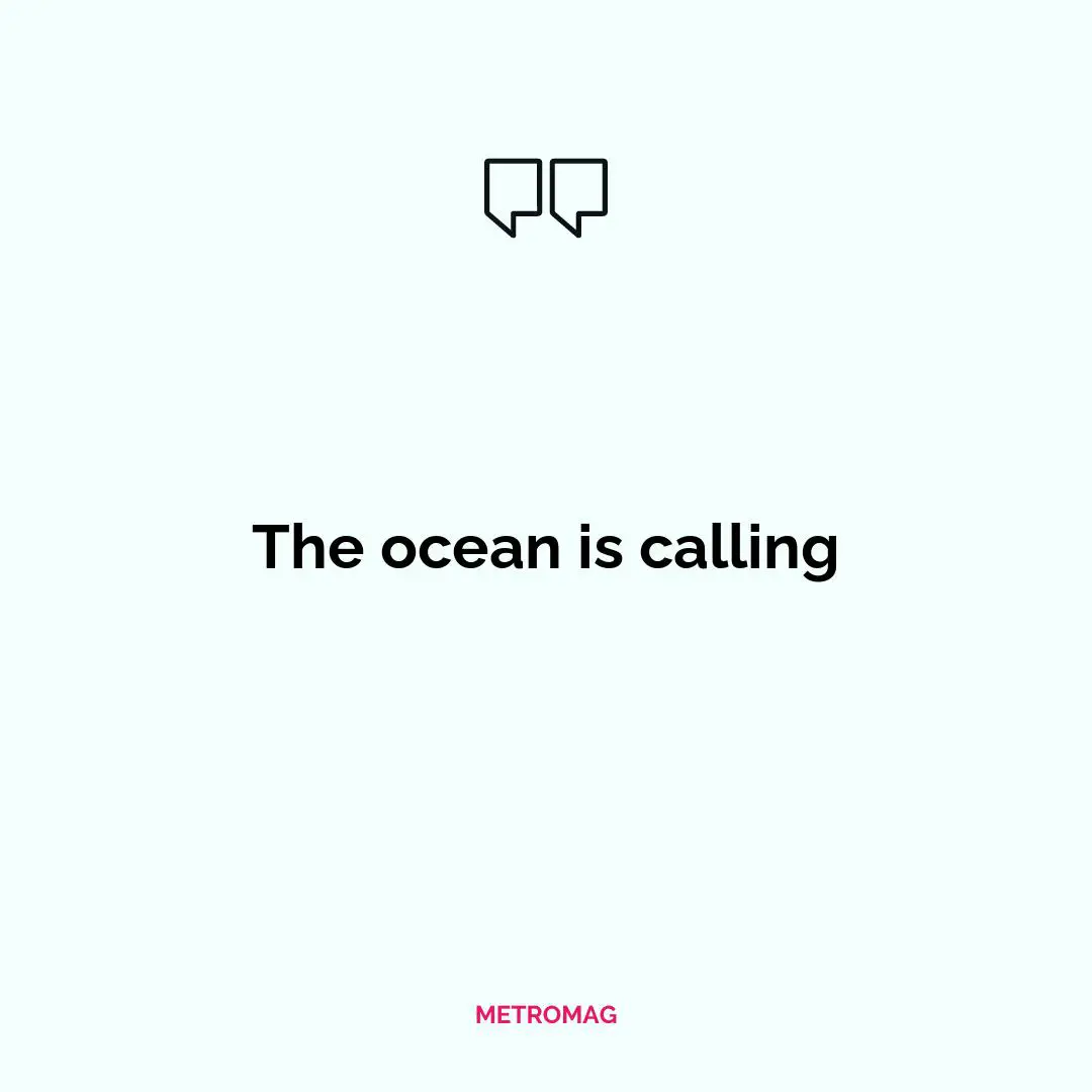 The ocean is calling