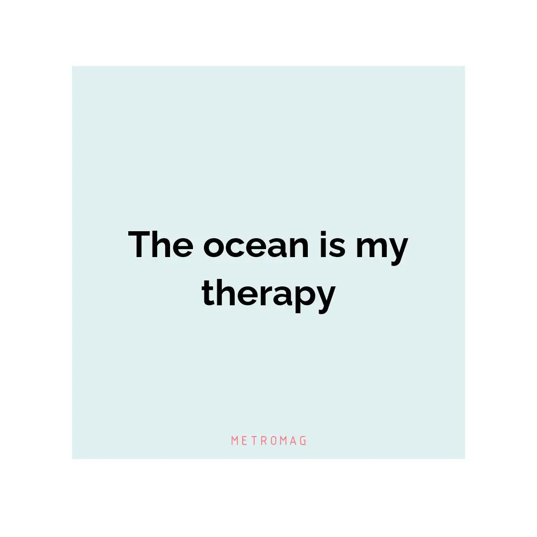 The ocean is my therapy