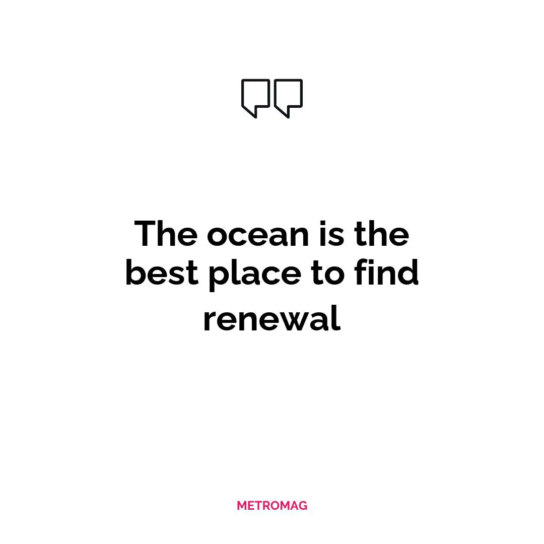 The ocean is the best place to find renewal