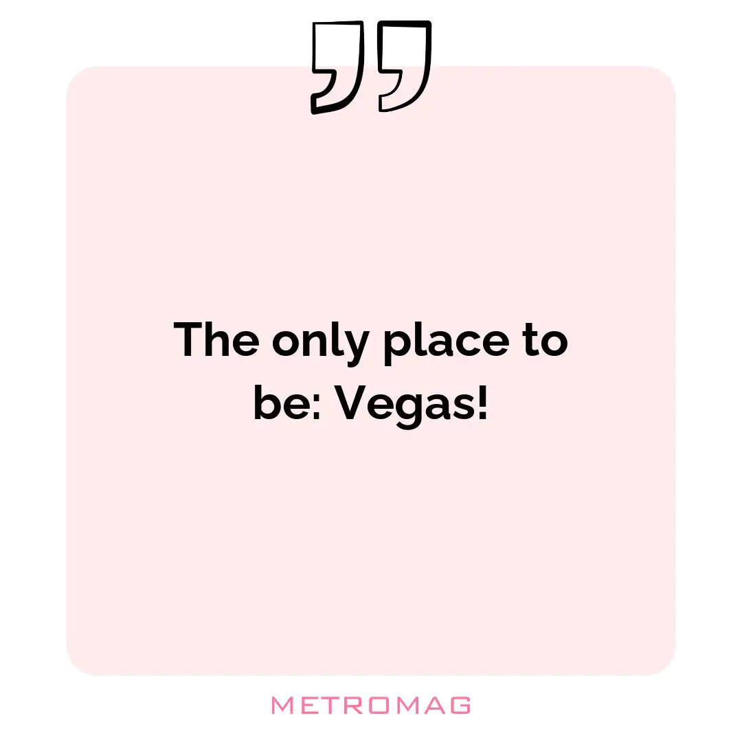 The only place to be: Vegas!