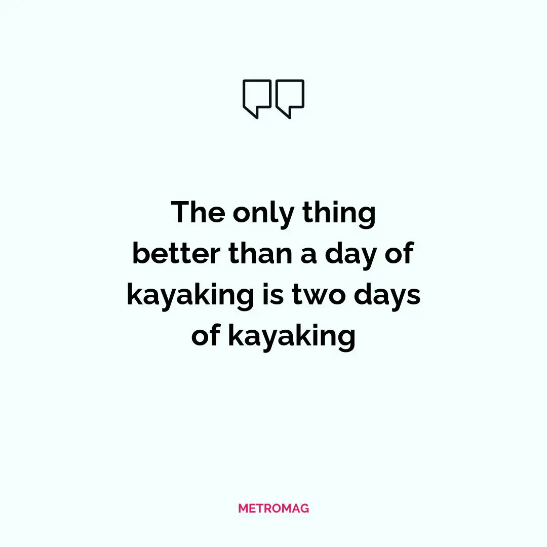 The only thing better than a day of kayaking is two days of kayaking