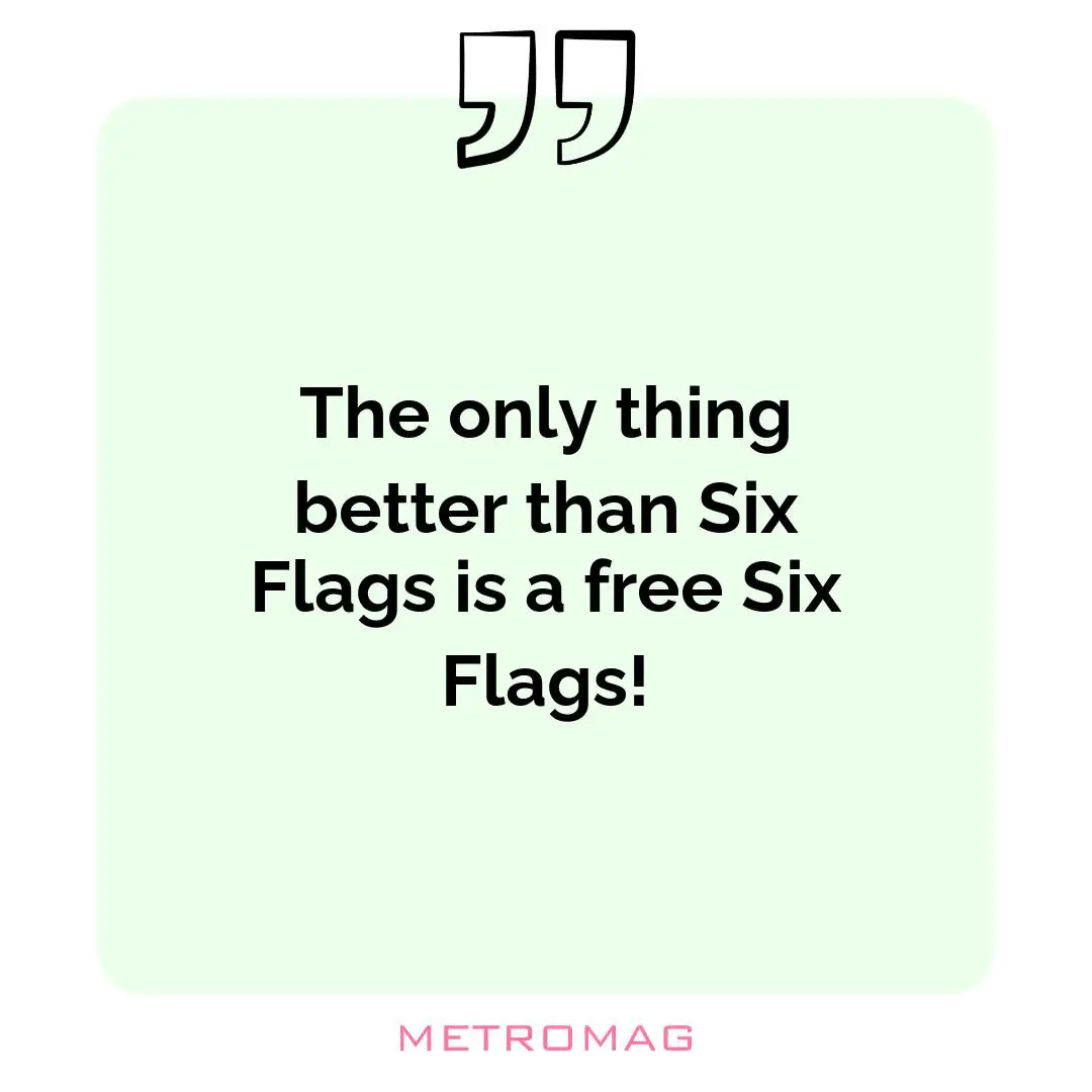 The only thing better than Six Flags is a free Six Flags!