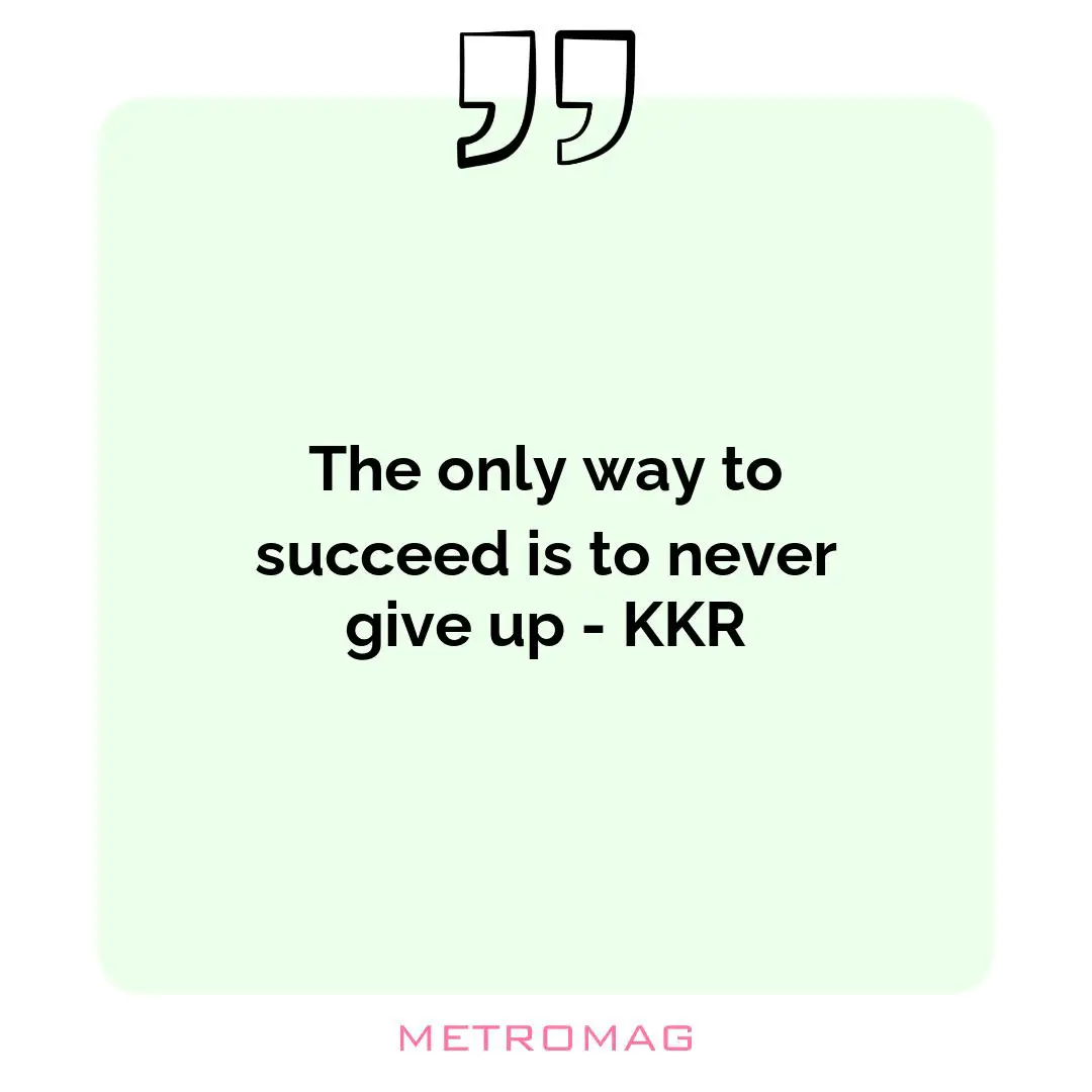 The only way to succeed is to never give up - KKR