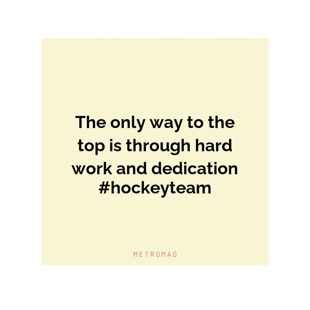The only way to the top is through hard work and dedication #hockeyteam