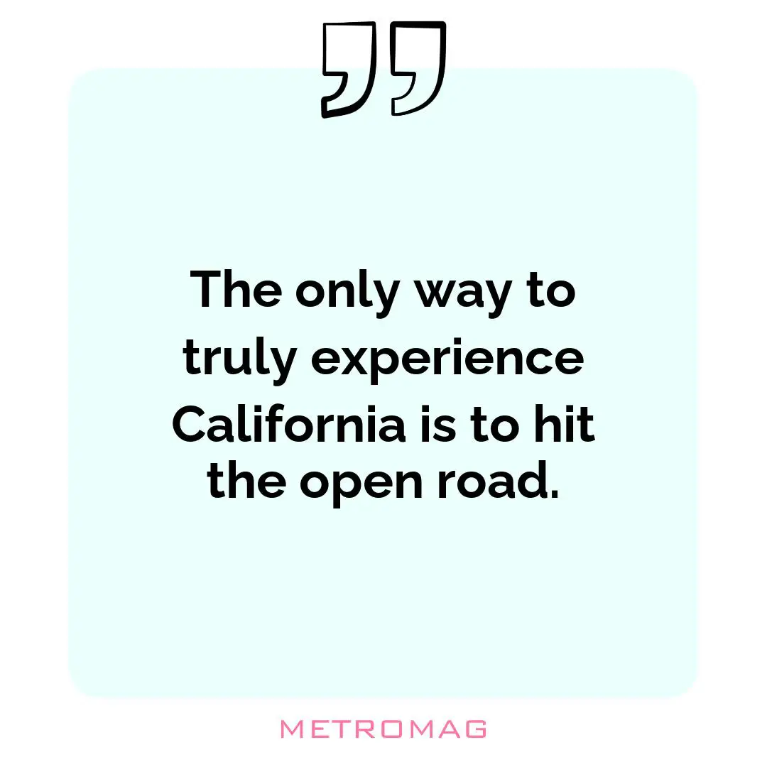 The only way to truly experience California is to hit the open road.