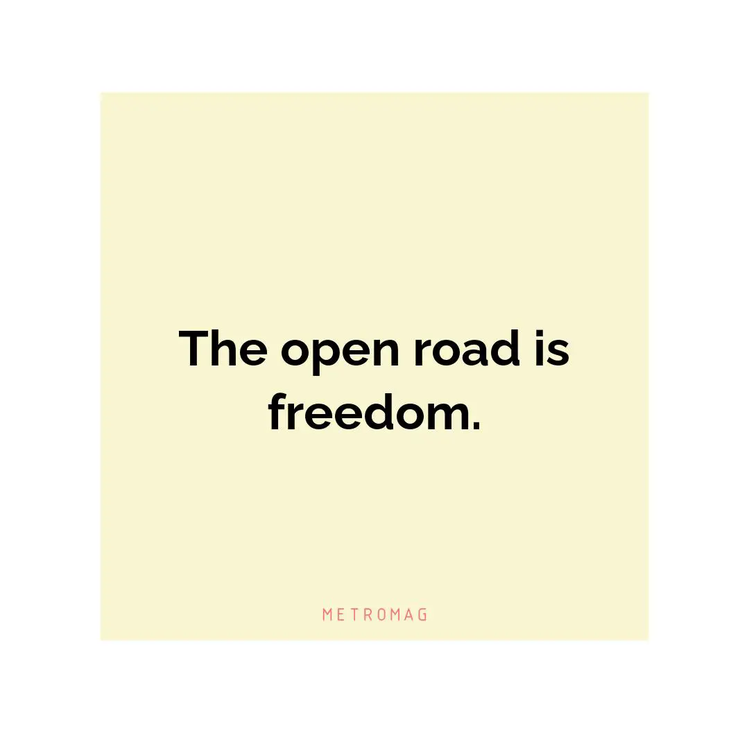 The open road is freedom.