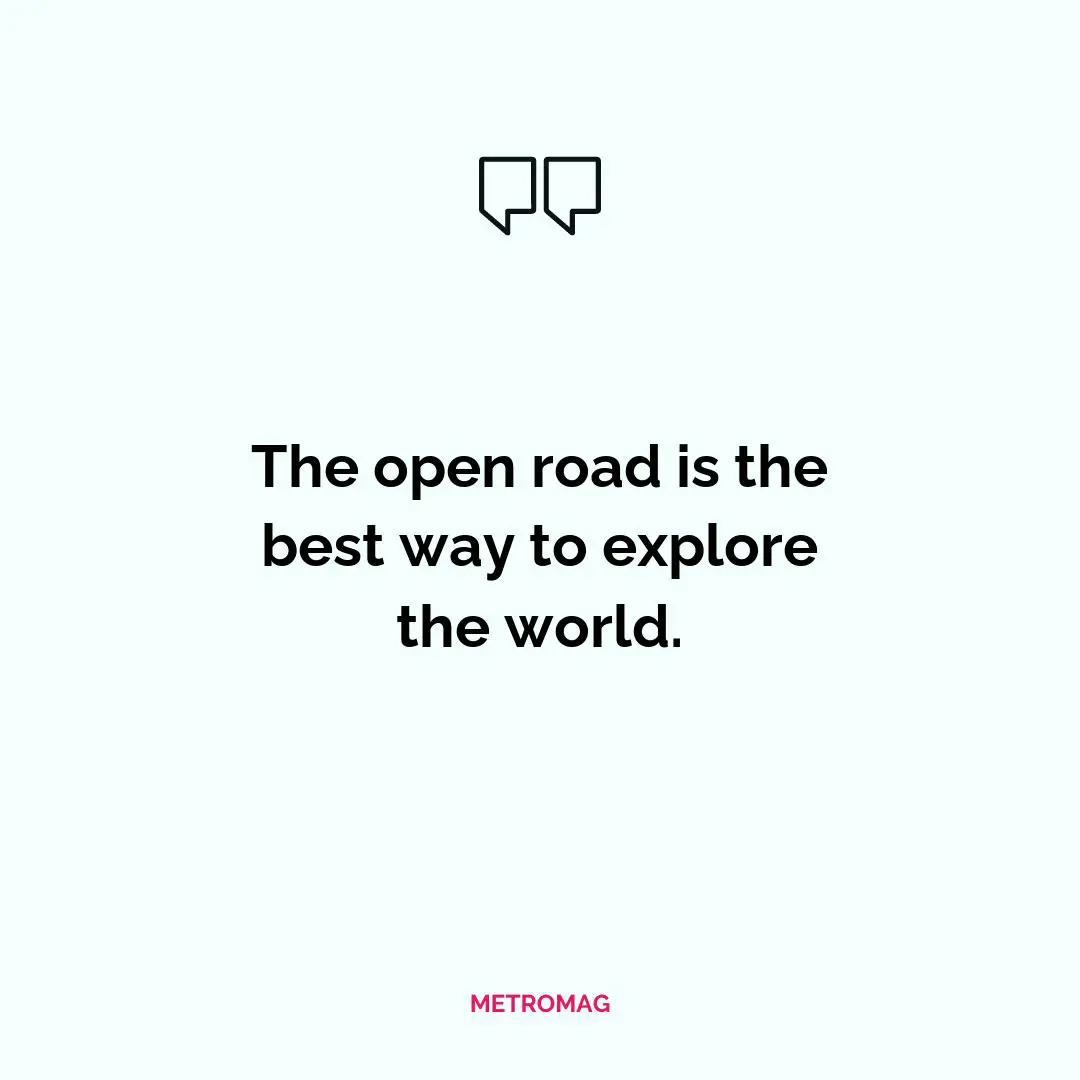 The open road is the best way to explore the world.