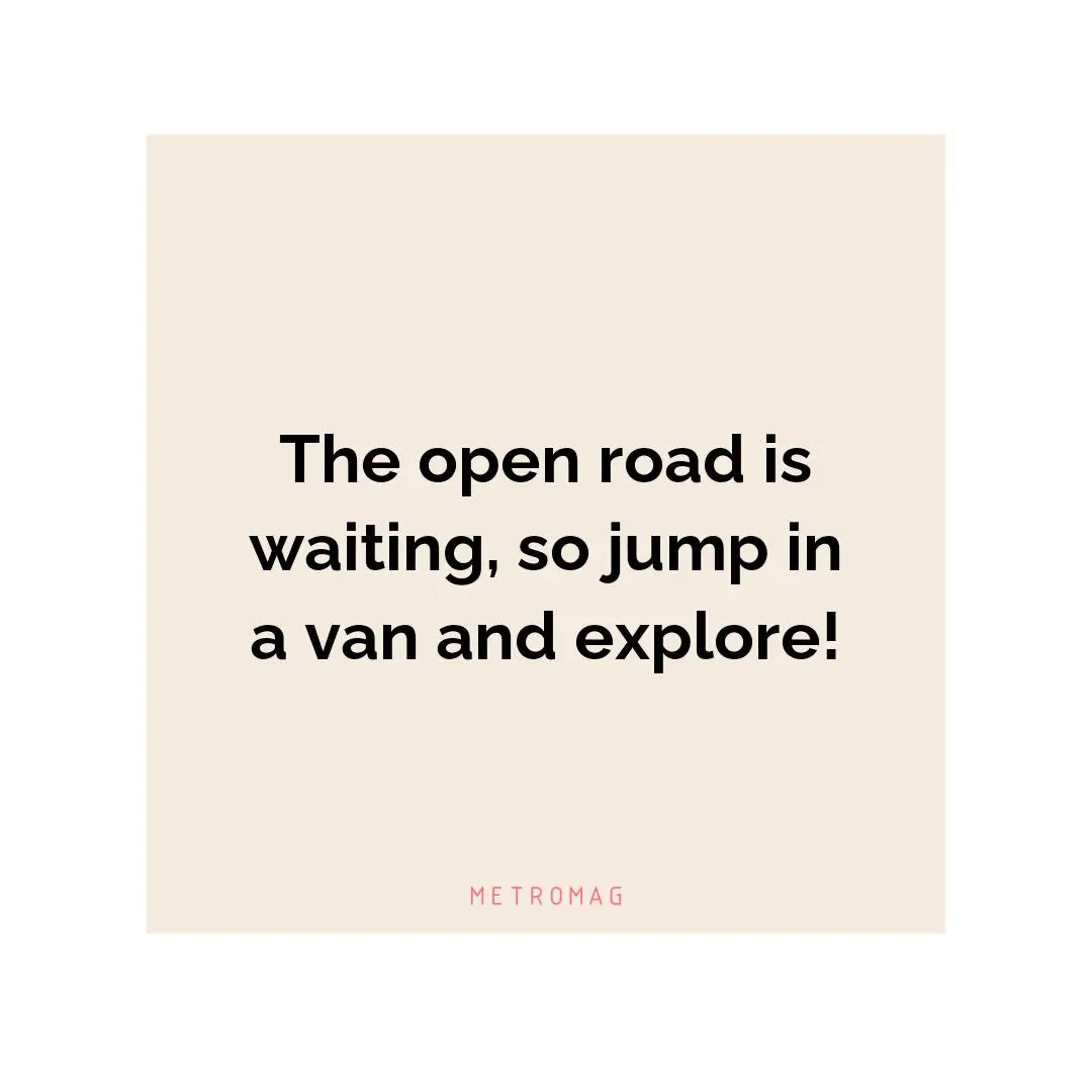 The open road is waiting, so jump in a van and explore!
