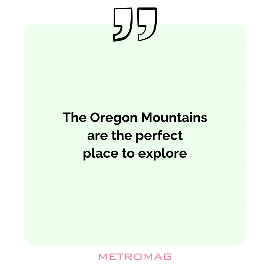 The Oregon Mountains are the perfect place to explore