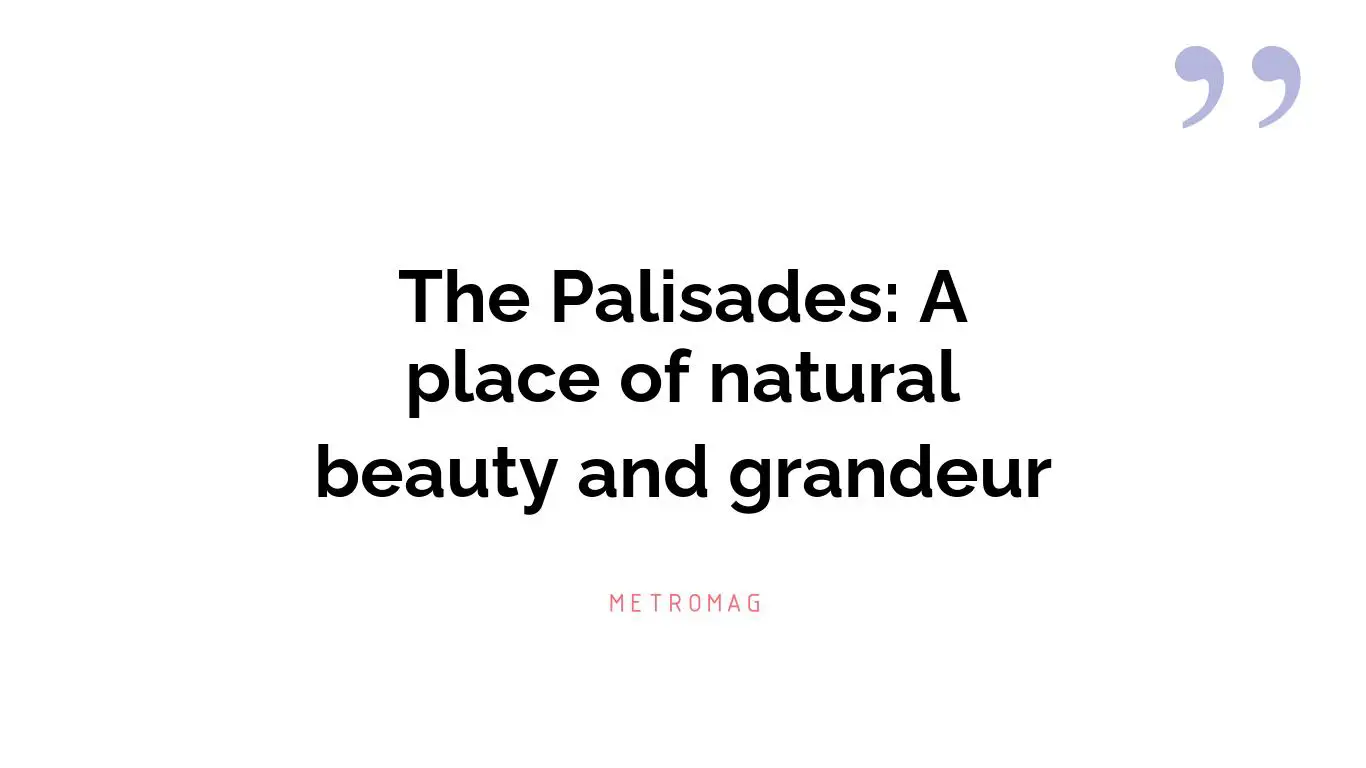 The Palisades: A place of natural beauty and grandeur