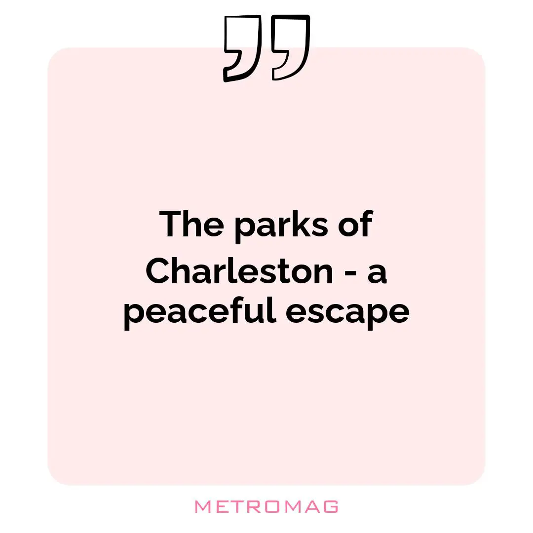 The parks of Charleston - a peaceful escape